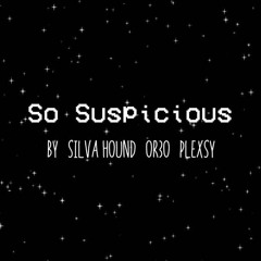 Silva Hound, OR3O, & Plexsy - So Suspicious