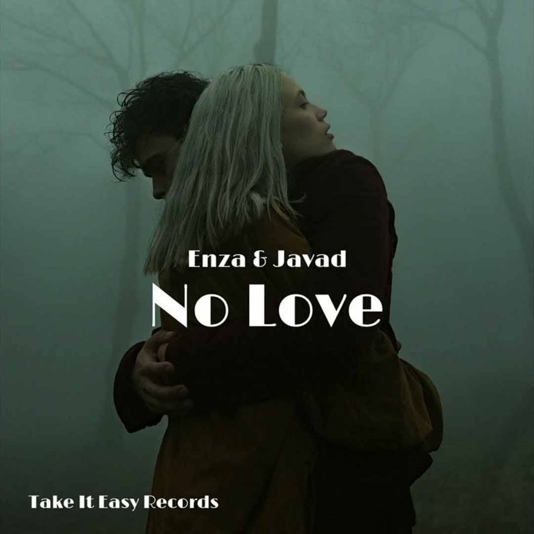 Stream Enza & JAVAD - No Love by Take It Easy Records | Listen
