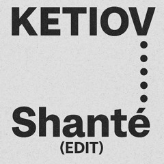 Ketiov - Shanté (Edit)