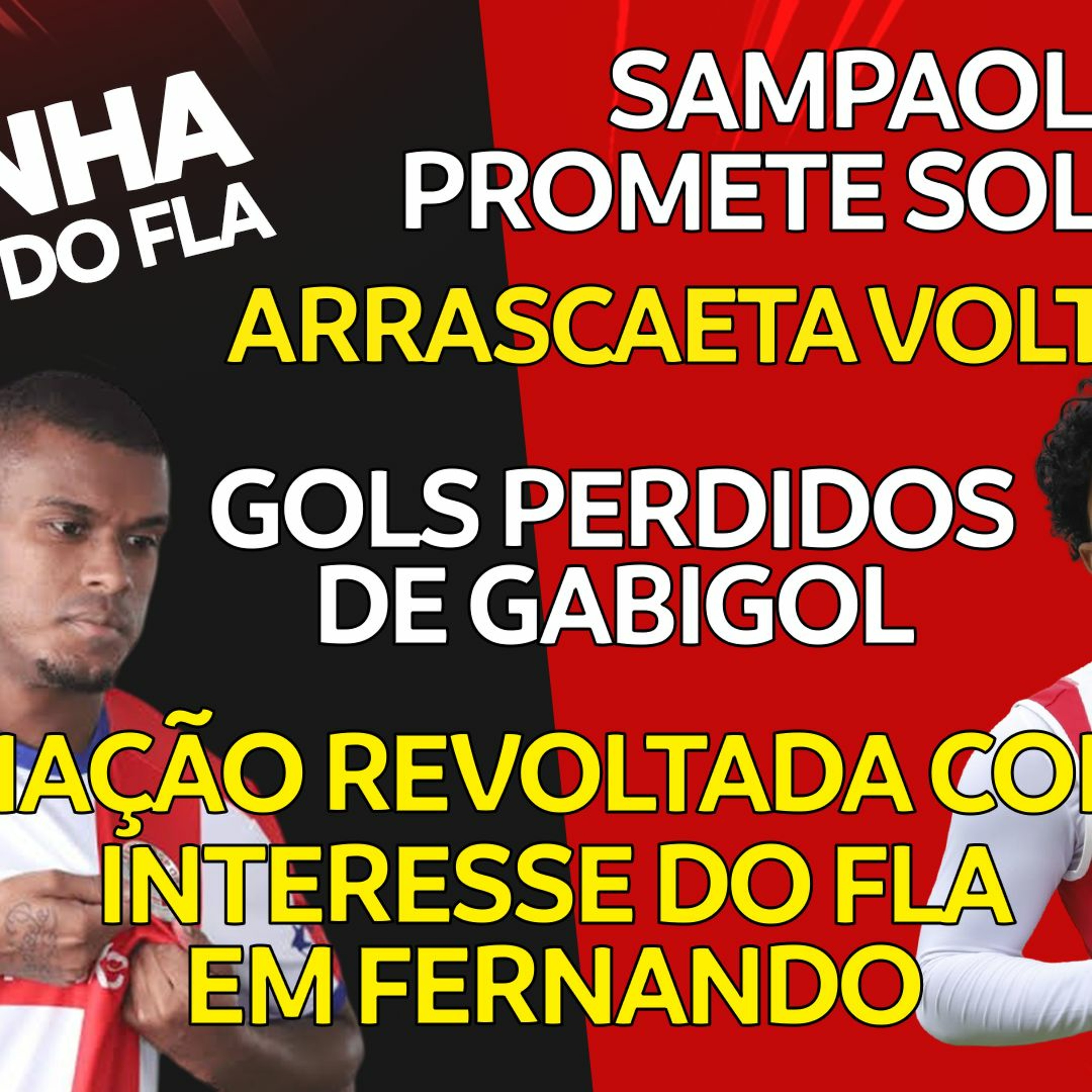 REVOLTA COM INTERESSE EM FERNANDO | GABI NÃO GOL | VOLTA DE ARRASCAETA | PROMESSA DE SAMPAOLI