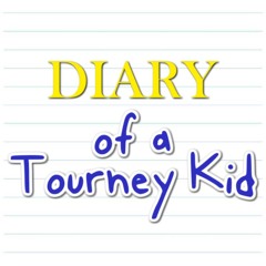 Diary of a Tourney Kid in Chronological Order