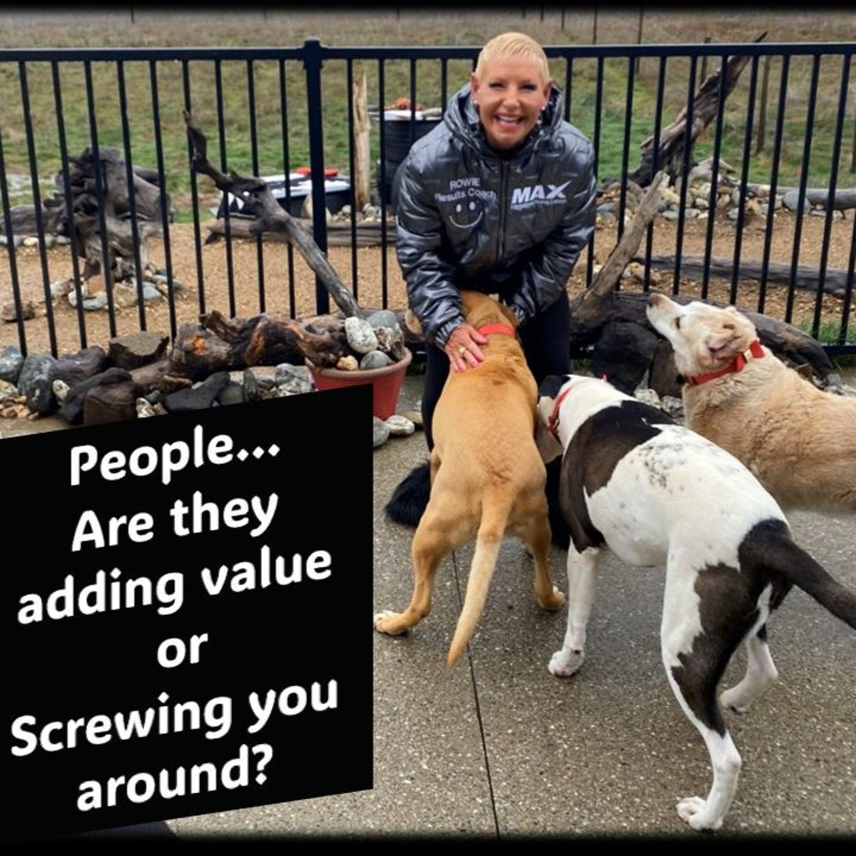 People… Are The People In Your Life Adding Value Or Screwing You Around ...with Rowie McEvoy