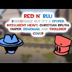 FNF - Red N’Blu (Bonedoggle But It’s A Spyper, Intel Heavy, CB Sniper, Demoman, And Trolldier Cover)
