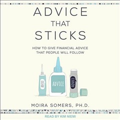 [View] KINDLE PDF EBOOK EPUB Advice That Sticks: How to Give Financial Advice That People Will Follo