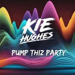 Kie Hughes - Pump Thiz Party (UNRELEASED PROMO)