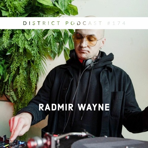 Radmir Wayne DISTRICT Podcast vol. 174
