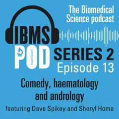 Episode 13 - Comedy, haematology and andrology with Dave Spikey & Sheryl Homa