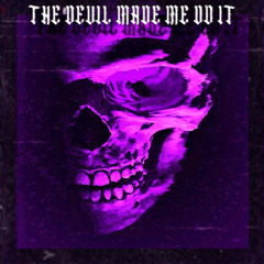 THE DEVIL MADE ME DO IT
