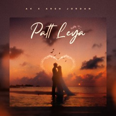 Patt Leya | AK | Arsh Jordan | Latest Punjabi Songs 2022