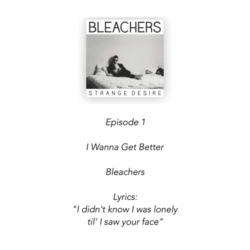 Stream I Wanna Get Better / Bleachers by I wish I wrote | Listen online for  free on SoundCloud