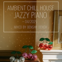 Ambient Chill House Jazzy Piano - 04/2025