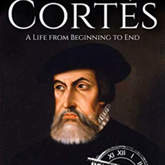 [GET] KINDLE 📜 Hernan Cortes: A Life from Beginning to End (Biographies of Explorers