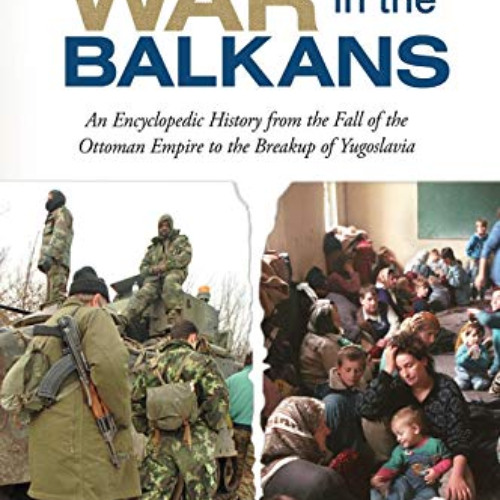 download EBOOK 📝 War in the Balkans: An Encyclopedic History from the Fall of the Ot
