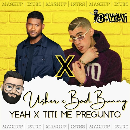 Bad Bunny X Usher - Yeah X Titi Me Pregunto (D'Wayne Balban Intro 2022)