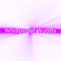 Whisper of Woods