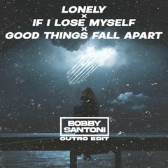 Lonely / If I Lose Myself / Good Things Fall Apart [Bobby Santoni Outro Edit]