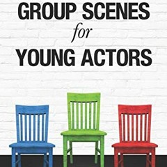 [Get] EBOOK 💓 Group Scenes for Young Actors: 32 High-Quality Scenes for Kids and Tee