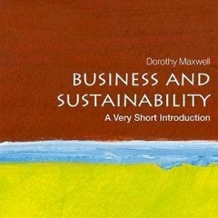 [Access] [EPUB KINDLE PDF EBOOK] Business and Sustainability: A Very Short Introduction (Very Short
