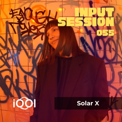 Solar X- iocerouno // INPUT SESSION 055