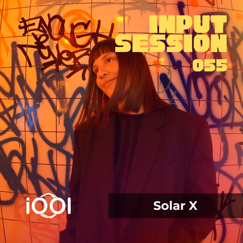 Solar X- iocerouno // INPUT SESSION 055