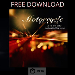 FREE DOWNLOAD : Motorcycle - As The Rush Comes (AxeLara Unofficial Remix)