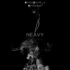 Heavy (SpaceCoupe x Erick$xn)
