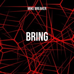 Mike Breaker - Bring [FREE DOWNLOAD]