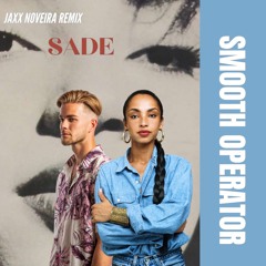 Sade - Smooth Operator (Jaxx Noveira Remix)