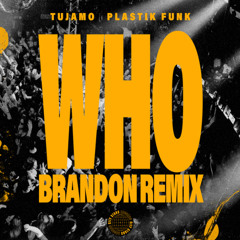 Tujamo, Plastik Funk - WHO (BRANDON Remix)