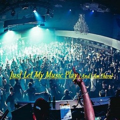 Just Let My Music Play (And I Am There)