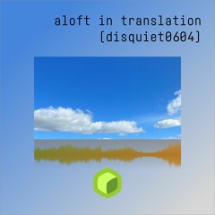 aloft in translation (disquiet0604)