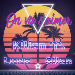 Kilian M. x Luna x Allan - On va s'aimer