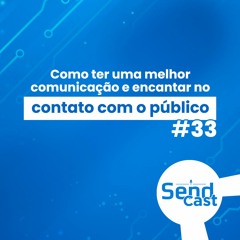 #SendCast 33 - Como ter uma melhor comunicação e encantar o público com Priscilla Caminha