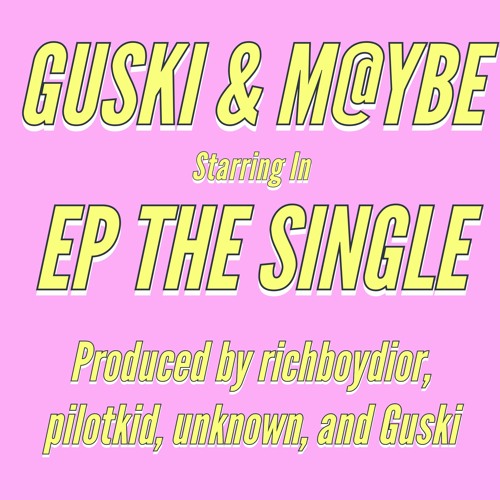 EP THE SINGLE (feat. M@YBE)[Prod. by richboydior, pilotkid, unknown, and Guski]