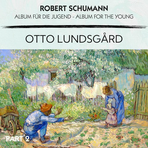 Stream Otto Lundsgård, Robert Schumann Album Für Die Jugend, Op. 68 No. 6. Armes Waisenkind by Stream Otto Lundsgård, Robert Schumann Album Für Die Jugend, Op. 68 No. 6. Armes Waisenkind by