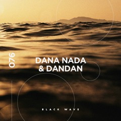 Black Wave 076: DANA NADA & DANDAN
