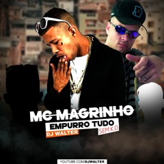 MC Magrinho - Empurro Tudo Sem K.O (DJ Walter)