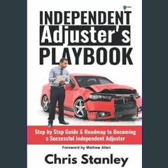 $${EBOOK} 📚 Independent Adjuster's Playbook: Step by Step Guide & Roadmap to Becoming a Successful