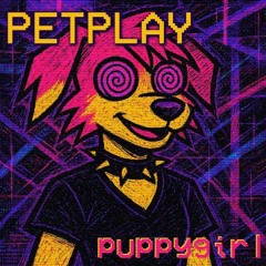 petplay (puppygirl anthem) - puppygirl