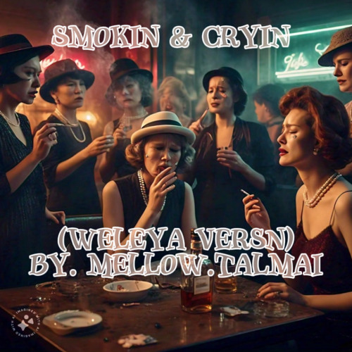 Smoking & crying ( weleya versn) by Mellow talmai.mp3