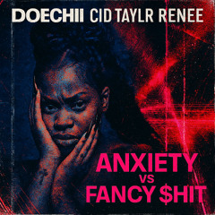 Doechii ft CID Taylr Renee - Anxiety vs Fancy $hit