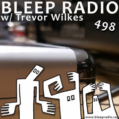 Bleep Radio #498 w/ Trevor Wilkes [Loss of Click Led to More Ball]
