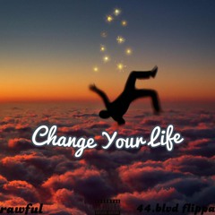Change Your Life (feat. 44.BLVD Flippa)