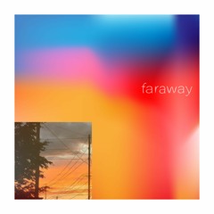 faraway. (w/ Max Lemke)