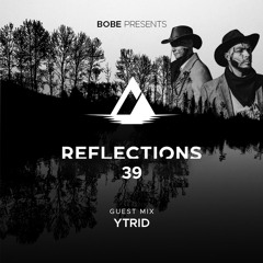 Reflections Episode 39 (Guest Mix by YTRID)