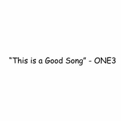 "This is a Good Song" - ONE3 (Prod By ONE3 BEATZ)