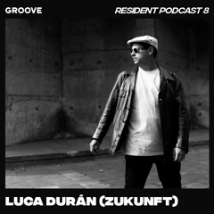 Groove Resident Podcast 8 - Luca Durán