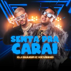 DJ Guuga e Kevinho - Senta Pra Carai (DJGuuga)