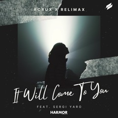 Acrux & Relimax - It Will Come To You (feat. Sergi Yaro)