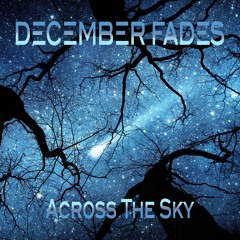 Across The Sky - December Fades
